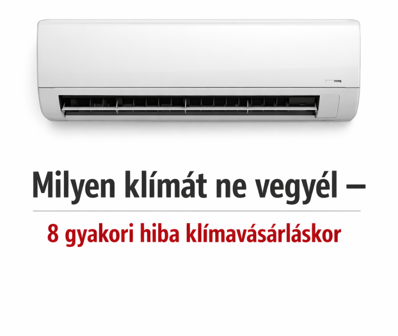 Milyen klímát ne vegyél – 8 gyakori hiba klímavásárláskor