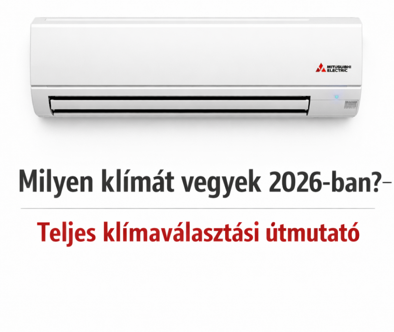 Milyen klímát vegyek 2026-ban? – Teljes klímaválasztási útmutató